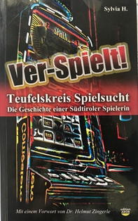 Ver-Spielt! Teufelskreis Spielsucht. Die Geschichte einer Südtiroler Spielerin - Librerie.coop