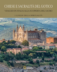 Chiese e sacralità del gotico. Viaggio in Italia alla scoperta del sacro - Librerie.coop