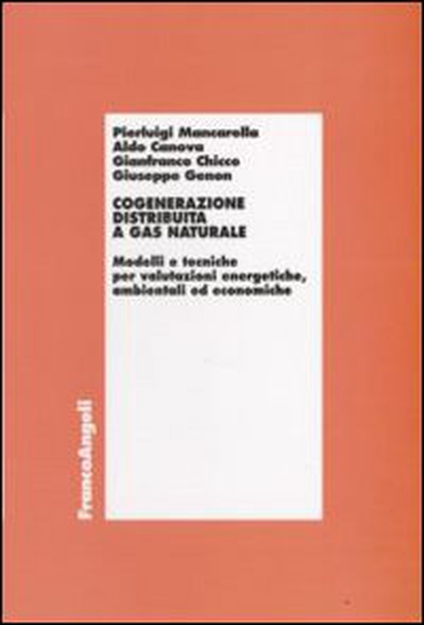 Cogenerazione distribuita a gas naturale. Modelli e tecniche per valutazioni energetiche, ambientali ed economiche - Librerie.coop Cogenerazione distribuita a gas naturale. Modelli e tecniche per valutazioni energetiche, ambientali ed economiche - Librerie.coop