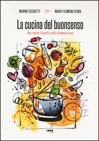 La cucina del buonsenso. Una nuova filosofia dell'alimentazione - Librerie.coop