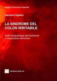 La sindrome del colon irritabile. Dalla fisiopatologia alla nutrizione e integrazione alimentare - Librerie.coop