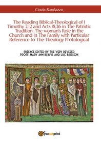 The reading biblical-theological of 1 Timothy 2,12 and Acts 18,26 in the patristic tradition: the woman's role in the Church and in the family with particular reference to the theology protological - Librerie.coop