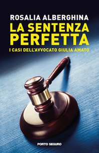 La sentenza perfetta. I casi dell'avvocato Giulia Amato - Librerie.coop