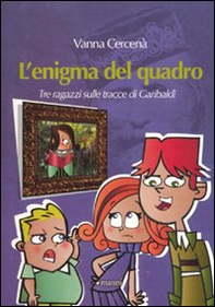 L'enigma del quadro. Tre ragazzi sulle tracce di Garibaldi - Librerie.coop