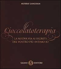 Cioccolatoterapia. La nuova via ai segreti del vostro più intimo io - Librerie.coop Cioccolatoterapia. La nuova via ai segreti del vostro più intimo io - Librerie.coop