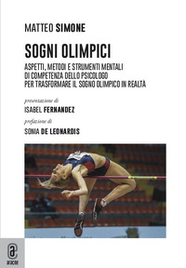 Sogni olimpici. Aspetti, metodi e strumenti mentali di competenza dello psicologo per trasformare il sogno olimpico in realtà - Librerie.coop Sogni olimpici. Aspetti, metodi e strumenti mentali di competenza dello psicologo per trasformare il sogno olimpico in realtà - Librerie.coop