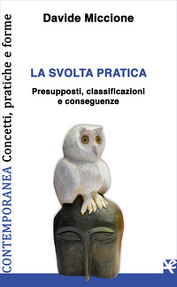 La svolta pratica. Presupposti, classificazioni e conseguenze - Librerie.coop La svolta pratica. Presupposti, classificazioni e conseguenze - Librerie.coop