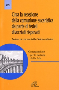 Circa la recezione della Comunione. Da parte dei fedeli divorziati risposati. Lettera ai Vescovi della chiesa cattolica - Librerie.coop