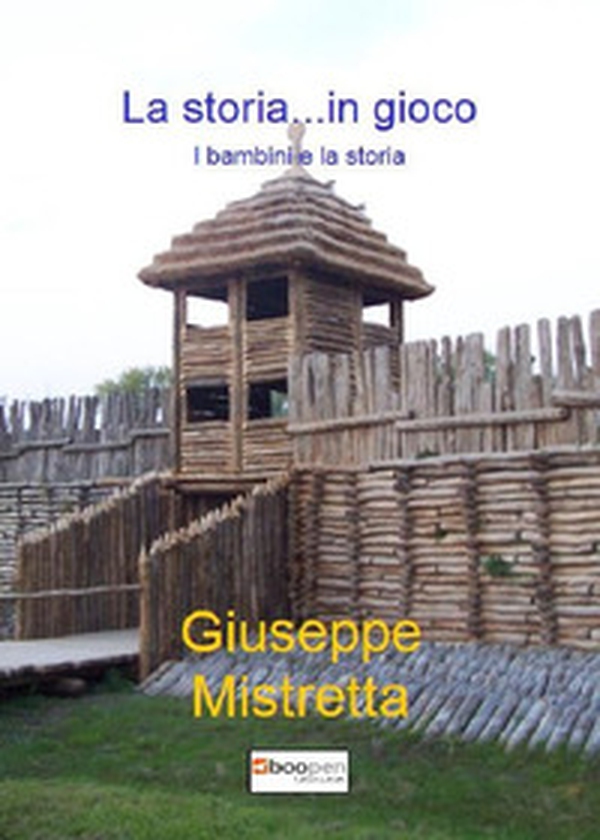 La storia...in gioco. Un percorso di laboratorio storico - Librerie.coop La storia...in gioco. Un percorso di laboratorio storico - Librerie.coop