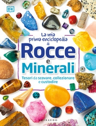 La mia prima enciclopedia di rocce e minerali. Tesori da scovare, collezionare e custodire - Librerie.coop
