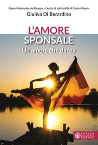 L'amore sponsale. Un amore che danza - Librerie.coop
