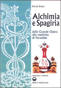 Alchimia e spagiria. Dalla grande opera alla medicina di Paracelso - Librerie.coop Alchimia e spagiria. Dalla grande opera alla medicina di Paracelso - Librerie.coop