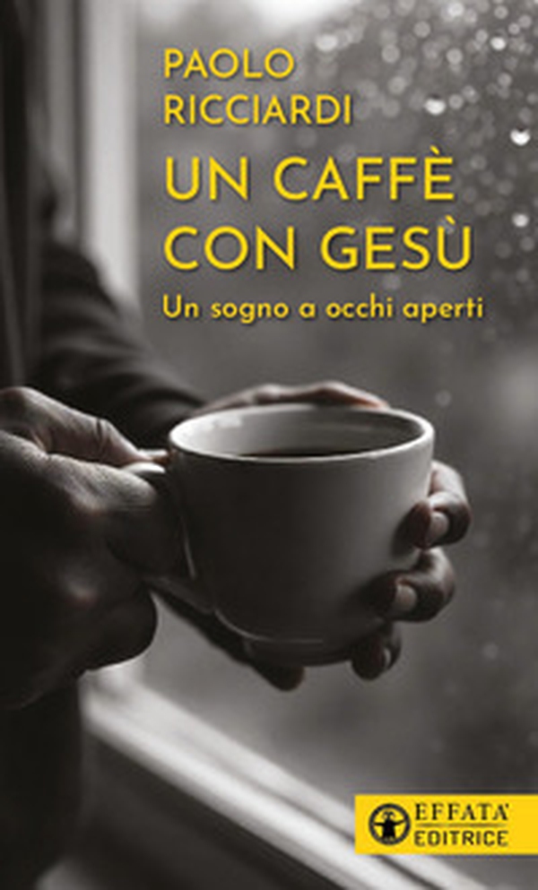 Un caffè con Gesù. Un sogno a occhi aperti - Librerie.coop Un caffè con Gesù. Un sogno a occhi aperti - Librerie.coop