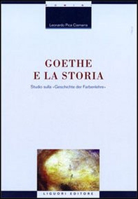 Goethe e la storia. Studio sulla «Geschichte der Farbenlehre» - Librerie.coop