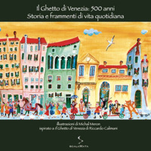 Il ghetto di Venezia: 500 anni. Storia e frammenti di vita quotidiana - Librerie.coop