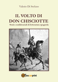 Il volto di Don Chisciotte. Storie confidenziali di letteratura spagnola - Librerie.coop