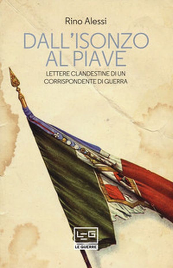 Dall'Isonzo al Piave. Lettere clandestine di un corrispondente di guerra - Librerie.coop Dall'Isonzo al Piave. Lettere clandestine di un corrispondente di guerra - Librerie.coop