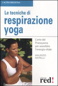 Le tecniche di respirazione yoga. L'arte del Pranayama per assorbire l'energia vitale - Librerie.coop Le tecniche di respirazione yoga. L'arte del Pranayama per assorbire l'energia vitale - Librerie.coop