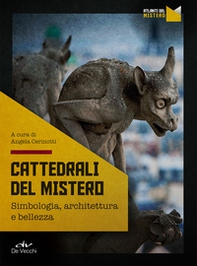 Cattedrali del mistero. Simbologia, architettura e bellezza - Librerie.coop