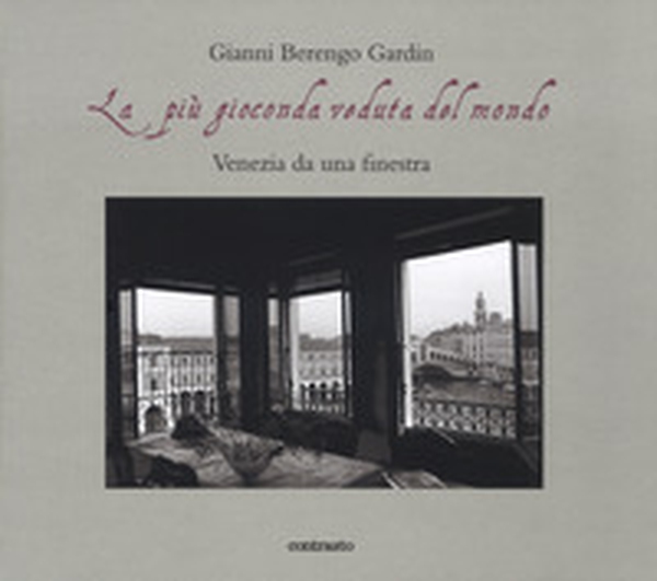 La più gioconda veduta del mondo. Venezia da una finestra - Librerie.coop La più gioconda veduta del mondo. Venezia da una finestra - Librerie.coop