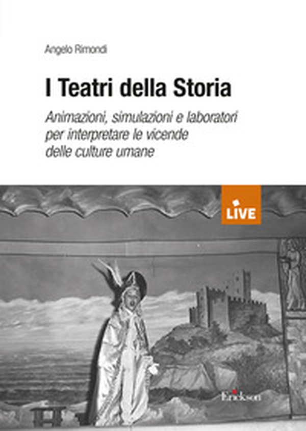 I teatri della storia. Animazioni, simulazioni e laboratori per interpretare le vicende delle culture umane - Librerie.coop