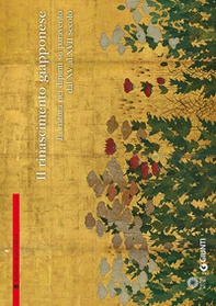 Il Rinascimento giapponese. La natura nei dipinti su paravento dal XV al XVII secolo - Librerie.coop Il Rinascimento giapponese. La natura nei dipinti su paravento dal XV al XVII secolo - Librerie.coop