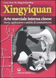 Xingyiquan. Arte marziale interna cinese. Teoria, applicazioni e tattiche di combattimento - Librerie.coop