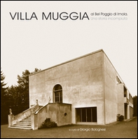 Villa Muggia al Bel Poggio di Imola. Una storia incompiuta - Librerie.coop Villa Muggia al Bel Poggio di Imola. Una storia incompiuta - Librerie.coop