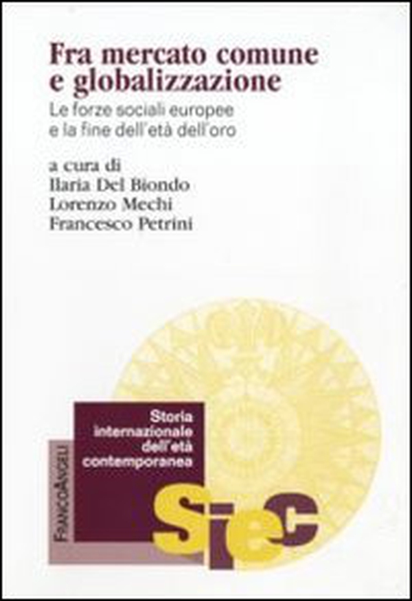 Fra mercato comune e globalizzazione. Le forze sociali europee e la fine dell'età dell'oro - Librerie.coop Fra mercato comune e globalizzazione. Le forze sociali europee e la fine dell'età dell'oro - Librerie.coop