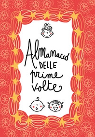 Almanacco delle prime volte. Album dei ricordi - Librerie.coop Almanacco delle prime volte. Album dei ricordi - Librerie.coop