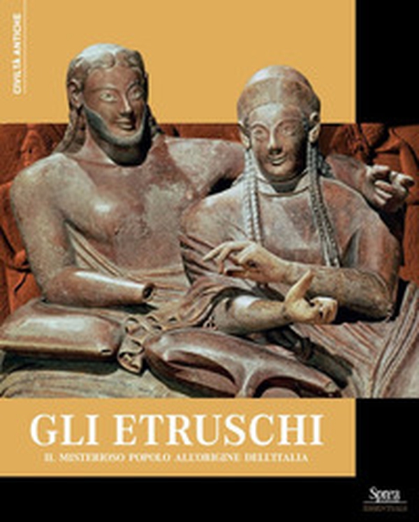 Gli Etruschi. Il misterioso popolo all'originale dell'Italia - Librerie.coop Gli Etruschi. Il misterioso popolo all'originale dell'Italia - Librerie.coop