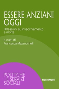 Essere anziani oggi. Riflessioni su invecchiamento e morte - Librerie.coop