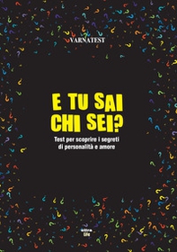 E tu sai chi sei? Test per scoprire i segreti di personalità e amore - Librerie.coop