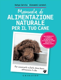 Manuale di alimentazione naturale per il tuo cane - Librerie.coop