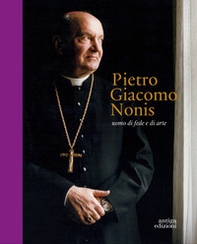 Pietro Giacomo Nonis. Uomo di fede e di arte - Librerie.coop