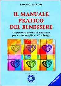 Il manuale pratico del benessere. Un percorso guidato di auto aiuto per vivere meglio e più a lungo - Librerie.coop