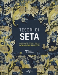 Tesori di seta. Capolavori tessili dalla donazione Falletti - Librerie.coop