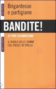Bandite! Brigantesse e partigiane. Il ruolo delle donne col fucile in spalla - Librerie.coop