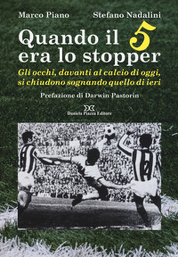 Quando il 5 era lo stopper. Gli occhi, davanti al calcio di oggi, si chiudono sognando quello di ieri - Librerie.coop Quando il 5 era lo stopper. Gli occhi, davanti al calcio di oggi, si chiudono sognando quello di ieri - Librerie.coop
