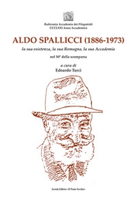 Aldo Spallicci (1886-1973). La sua esistenza, la sua Romagna, la sua Accademia nel 50° della scomparsa - Librerie.coop Aldo Spallicci (1886-1973). La sua esistenza, la sua Romagna, la sua Accademia nel 50° della scomparsa - Librerie.coop