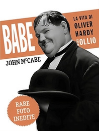 Babe, la vita di Oliver Hardy in arte Ollio - Librerie.coop