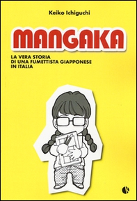 Mangaka. La vera storia di una fumettista giapponese in Italia - Librerie.coop