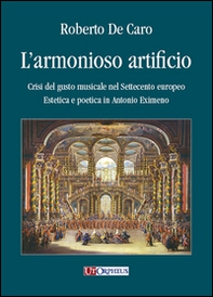 L'armonioso artificio. Crisi del gusto musicale nel Settecento europeo. Estetica e poetica in Antonio Eximeno - Librerie.coop