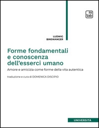 Forme fondamentali e conoscenza dell'esserci umano. Amore e amicizia come forme della vita autentica - Librerie.coop