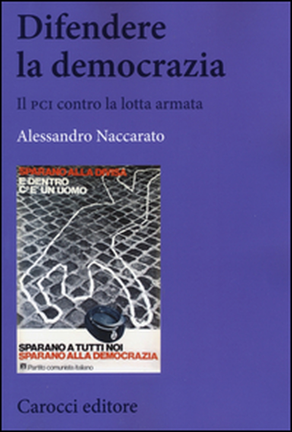 Difendere la democrazia. Il PCI contro la lotta armata - Librerie.coop Difendere la democrazia. Il PCI contro la lotta armata - Librerie.coop