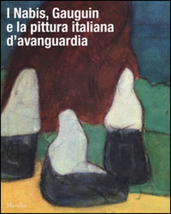 I Nabis, Gauguin e la pittura italiana d'avanguardia. Catalogo della mostra (Rovigo, 17 settembre 2016-14 gennaio 2017) - Librerie.coop I Nabis, Gauguin e la pittura italiana d'avanguardia. Catalogo della mostra (Rovigo, 17 settembre 2016-14 gennaio 2017) - Librerie.coop