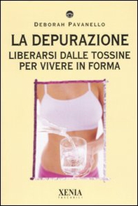 La depurazione. Liberarsi dalle tossine per vivere in forma - Librerie.coop La depurazione. Liberarsi dalle tossine per vivere in forma - Librerie.coop