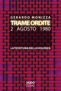 Trame ordite. 2 agosto 1980. La tessitura della violenza - Librerie.coop Trame ordite. 2 agosto 1980. La tessitura della violenza - Librerie.coop