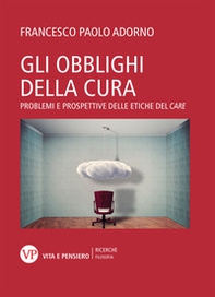 Gli obblighi della cura. Problemi e prospettive delle etiche del «care» - Librerie.coop