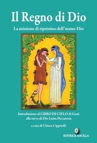 Il regno di Dio. La missione di ripristino dell'uomo-Dio. Introduzione al Libro di Cielo di Gesù alla serva di Dio Luisa Piccarreta - Librerie.coop
